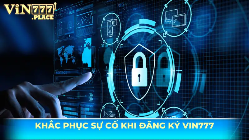 Khắc phục sự cố khi đăng ký Vin777