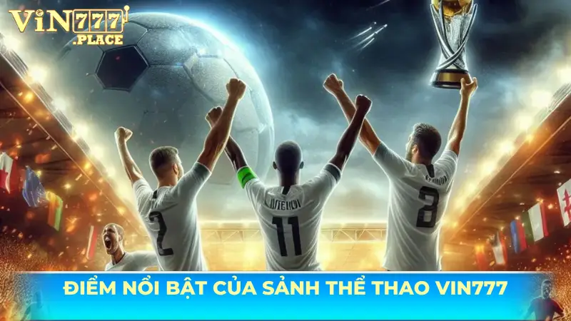 Điểm nổi bật của sảnh thể thao Vin777