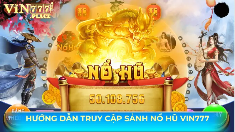 Hướng dẫn truy cập sảnh nổ hũ Vin777