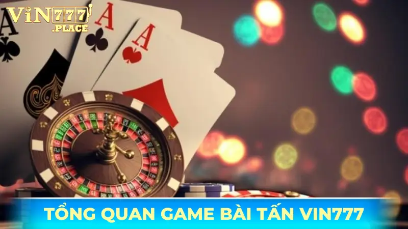 Tấn Vin777 - Trải nghiệm game bài chiến thuật hấp dẫn