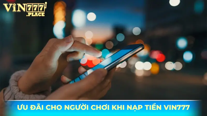 Ưu đãi cho người chơi khi nạp tiền Vin777