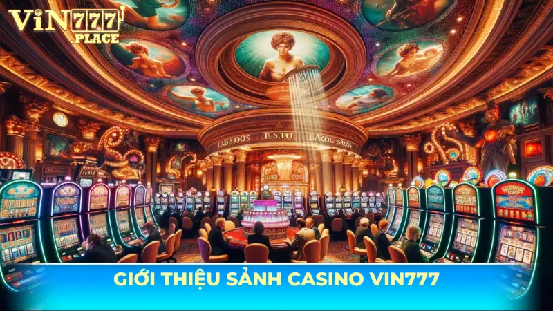 Tổng quan về sảnh casino Vin777