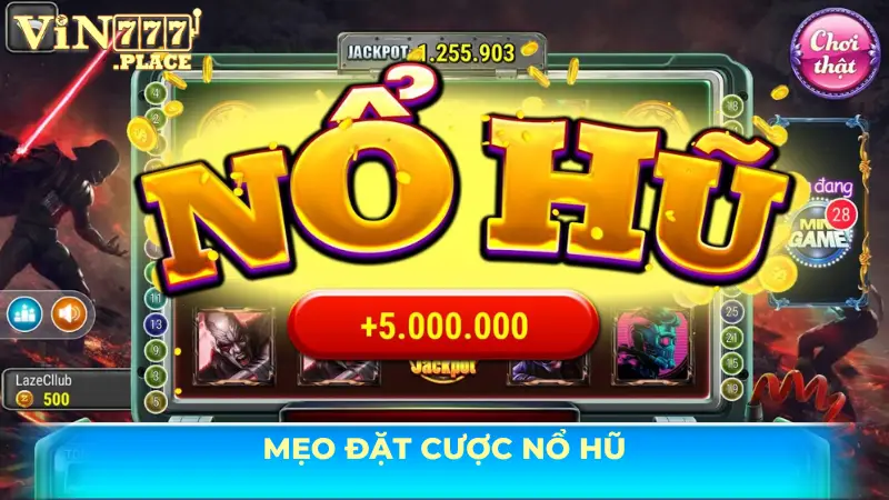 Mẹo chọn mức cược hiệu quả trong nổ hũ