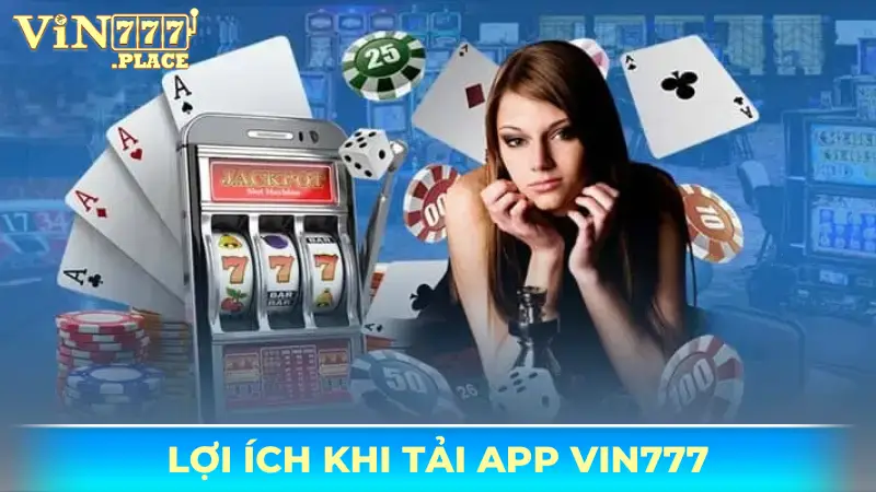 Tải app Vin777 - Cá cược tiện lợi, nhận thưởng dễ dàng