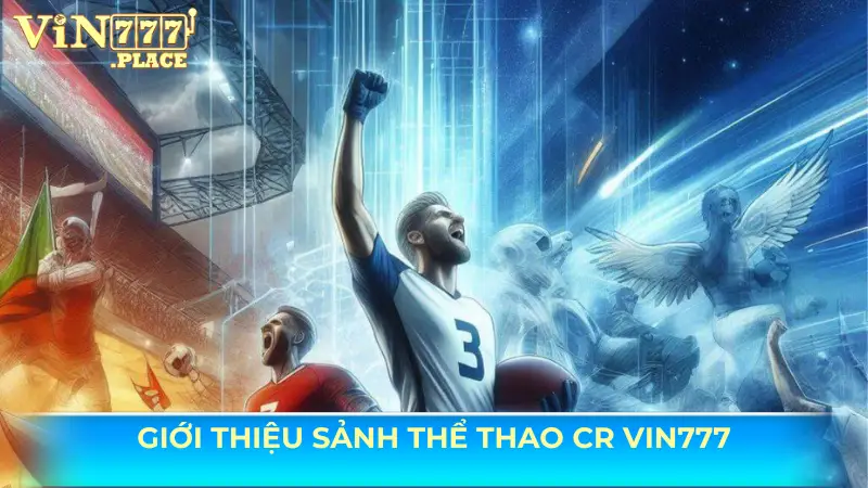 Giới thiệu sảnh thể thao CR Vin777