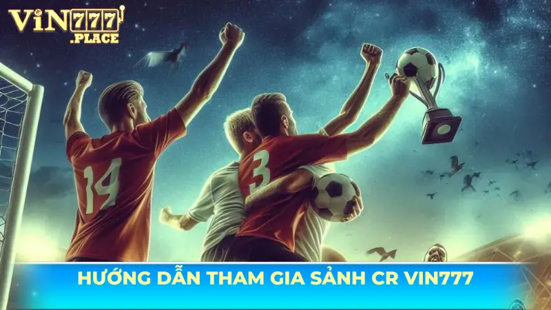 thể thao CR Vin777 Hướng dẫn tham gia sảnh CR Vin777