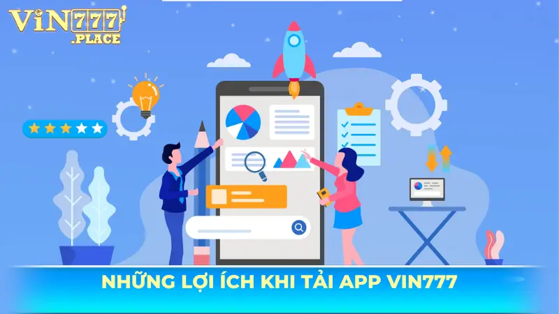 Lợi ích khi tải app VIn777 về máy