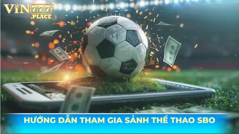 Hướng dẫn tham gia sảnh thể thao SBO VIN777