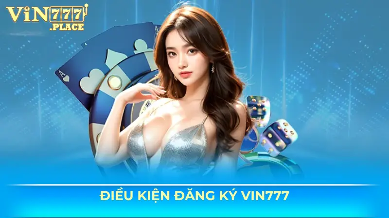 Điều kiện cần thiết để đăng ký Vin777