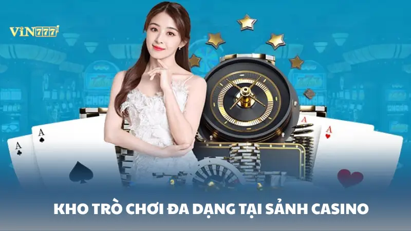 casino Vin777 Kho trò chơi phong phú tại casino Vin777