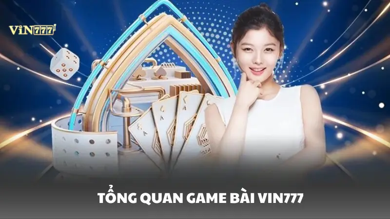 game bài Vin777 Tổng quan về game bài Vin777