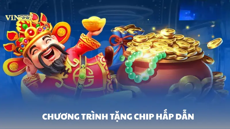 nổ hũ Vin777 Chương trình tặng chip hấp dẫn