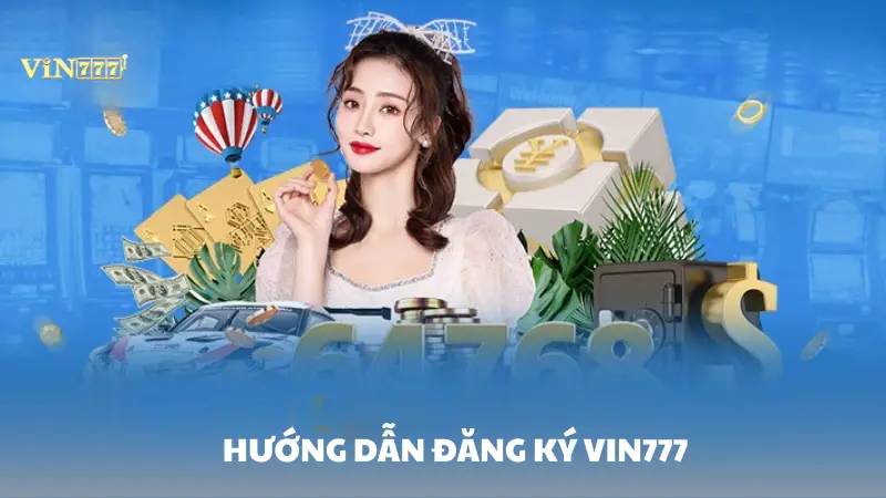 đăng ký Vin777 Hướng dẫn đăng ký tài khoản Vin777