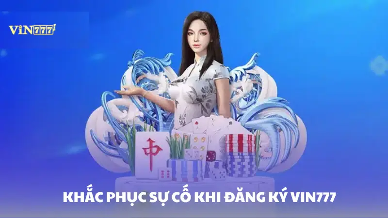 đăng ký Vin777 Khắc phục sự cố khi đăng ký Vin777