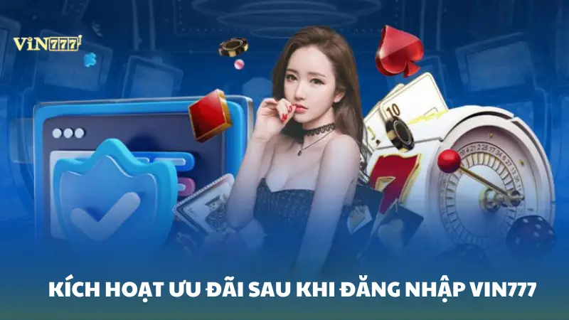 đăng nhập Vin777 Kích hoạt ưu đãi sau khi đăng nhập VIN777