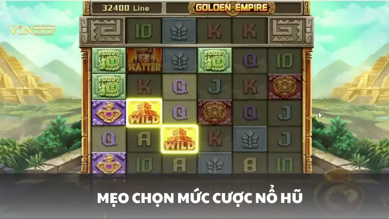 nổ hũ Đế Quốc Hoàng Kim Vin777 Mẹo chọn mức cược hiệu quả trong nổ hũ