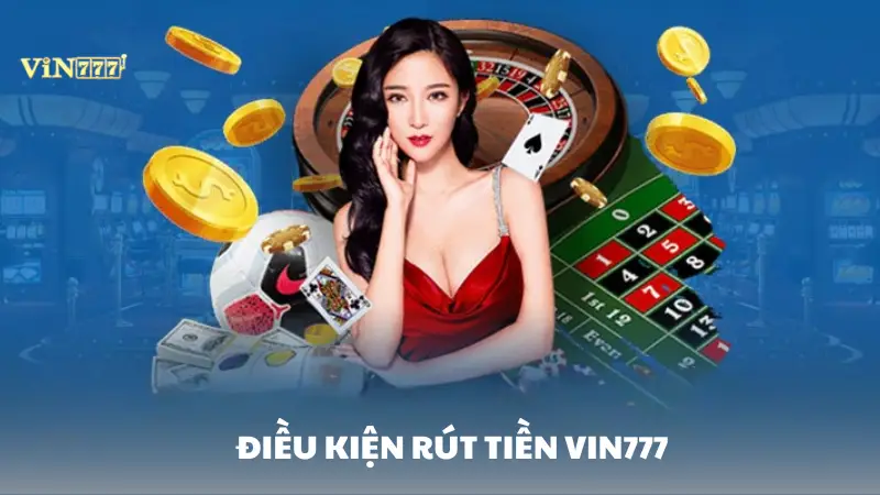rút tiền Vin777 Điều kiện khi rút tiền Vin777
