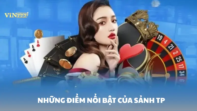 sảnh TP Vin777 Những điểm nổi bật của sảnh TP Gaming