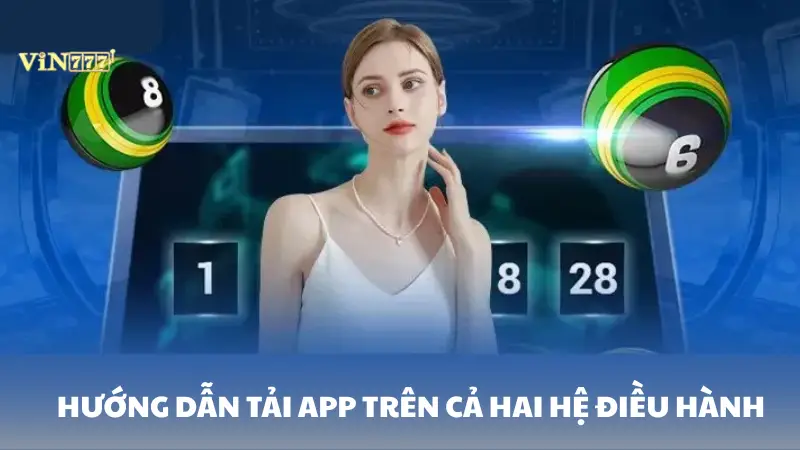 tải app Vin777 Hướng dẫn tải ứng dụng trên cả hai hệ điều hành