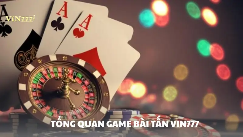 tấn Vin777 Đôi nét về trò chơi tấn Vin777