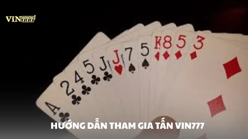 tấn Vin777 Hướng dẫn tham gia tấn tại nhà cái Vin777