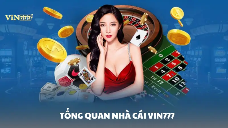 nhà cái Vin777 Tổng quan về nhà cái Vin777