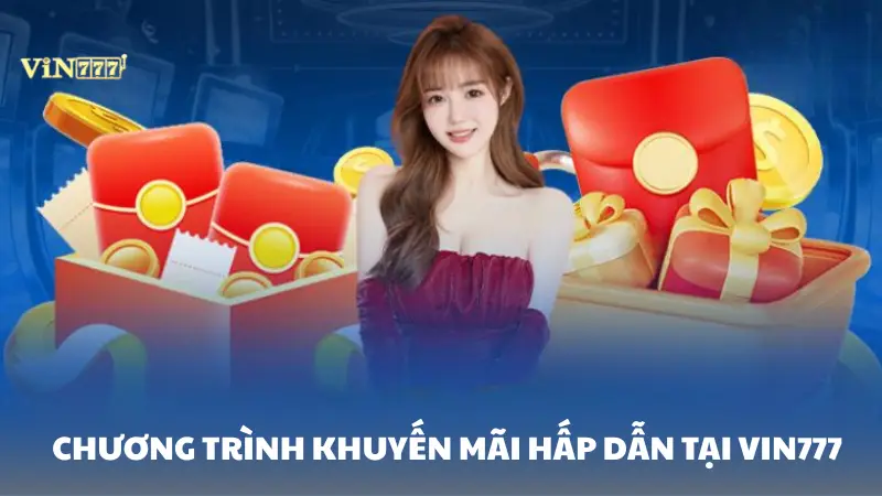 nhà cái Vin777 Các chương trình khuyến mãi hấp dẫn tại Vin777