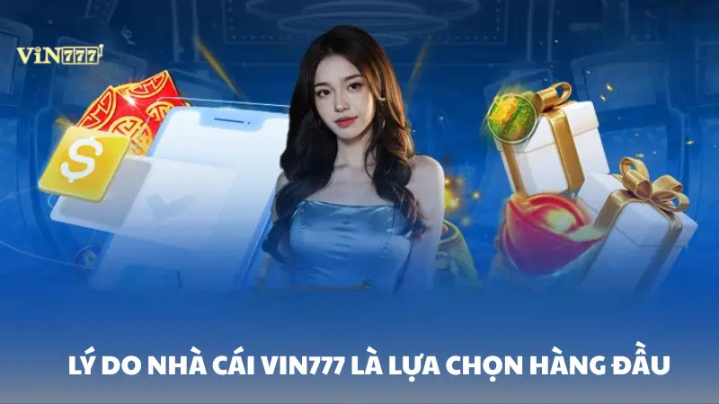 nhà cái Vin777 Lý do nhà cái Vin777 là lựa chọn hàng đầu